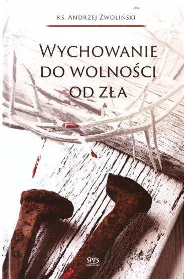 Wychowanie do wolno�ci od z�a - Andrzej Zwoli�ski