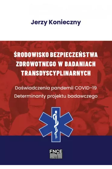 �rodowisko bezpiecze�stwa zdrowotnego w badaniach transdyscyplinarnych. Do�wiadczenia pandemii COVID-19. Determinanty projektu badawczego - Jerzy Konieczny