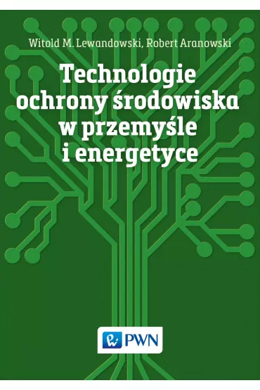 Technologie ochrony �rodowiska w przemy�le i energetyce - Witold M. Lewandowski, Robert Aranowski