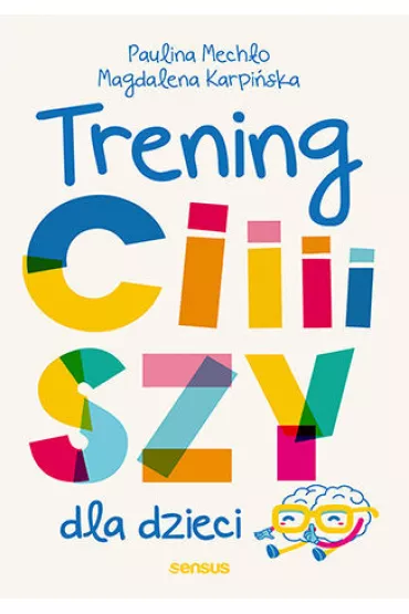 Trening ciiiiszy dla dzieci - Paulina Mecho, Magdalena Karpiska