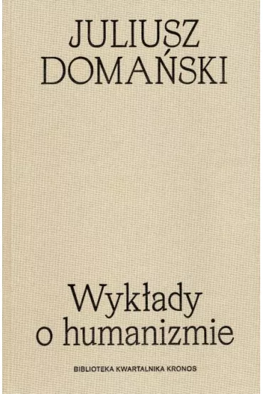 Wyk�ady o humanizmie. Biblioteka kwartalnika Kronos - Juliusz Doma�ski