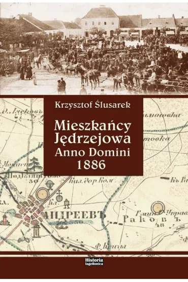 Mieszka�cy J�drzejowa. Anno Domini 1886 - Krzysztof �lusarek