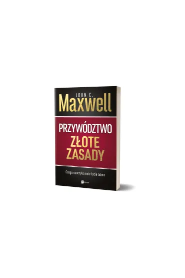Przyw�dztwo. Z�ote zasady. Czego nauczy�o mnie �ycie lidera - John C. Maxwell
