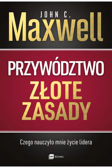 Przyw�dztwo. Z�ote zasady. Czego nauczy�o mnie �ycie lidera - John C. Maxwell