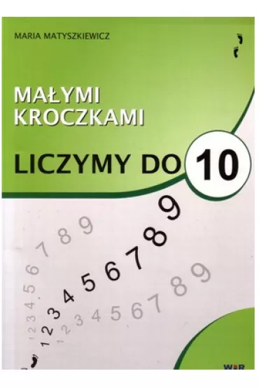 Ma�ymi kroczkami Liczymy do 10 - Maria Matryszkiewicz