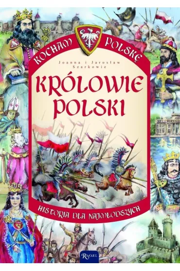 Kr�lowie Polski. Kocham Polsk� - Jaros�aw Szarek, Joanna Szarek