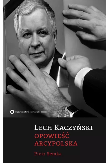 eBook Lech Kaczy�ski. Opowie�� arcypolska mobi epub - Pawe� Semka