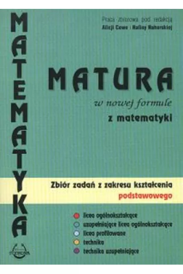 Matura w nowej formule z matematyki. Zbi�r zada�. Zakres podstawowy - Alicja Cewe, Halina Nahorska