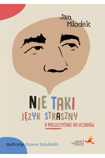 Nie taki j�zyk straszny o polszczy�nie do uczni�w - Jan Miodek, Szymon Kobyli�ski