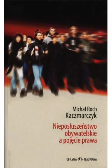 Niepos�usze�stwo obywatelskie a poj�cie prawa - Micha� Roch Kaczmarczyk