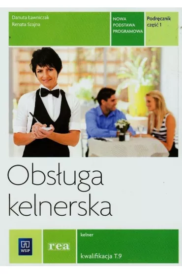 Obs�uga kelnerska. Kelner. Kwalifikacja T.9. Podr�cznik. Cz�� 1 - Danuta �awniczak, Renata Szajna