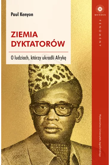 Ziemia dyktator�w. O ludziach, kt�rzy ukradli Afryk� - Paul Kenyon