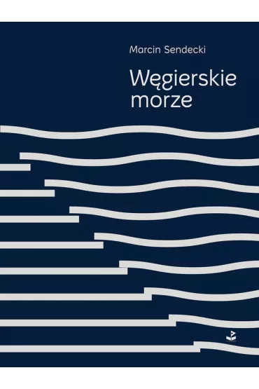 W�gierskie morze - Marcin Sendecki