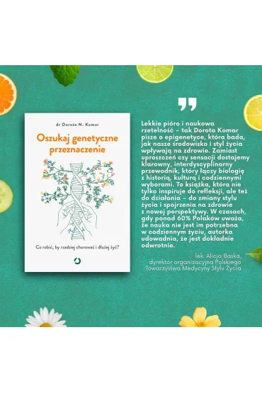 Oszukaj genetyczne przeznaczenie. Co robi�, by rzadziej chorowa� i d�u�ej �y�? - Dr Dorota N Komar