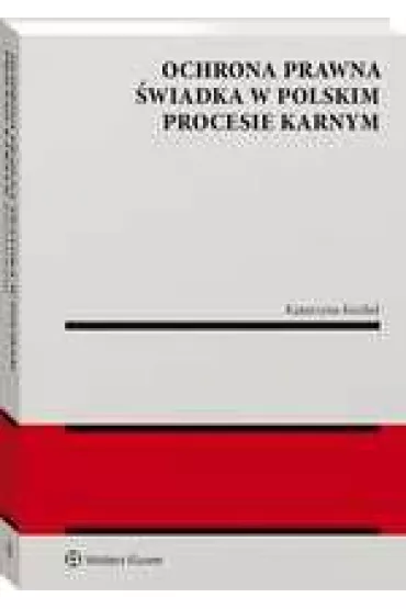 Ochrona prawna �wiadka w polskim procesie karnym - Katarzyna  Kochel