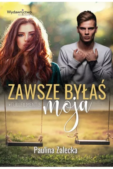 Zawsze by�a� moja. Fullfilment. Tom 3 - Paulina  Zalecka