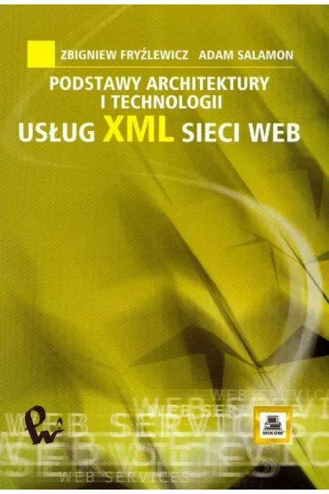 Podstawy architektury i technologii us�ug xml sieci web - Adam Salamon, Zbigniew Fry�lewicz