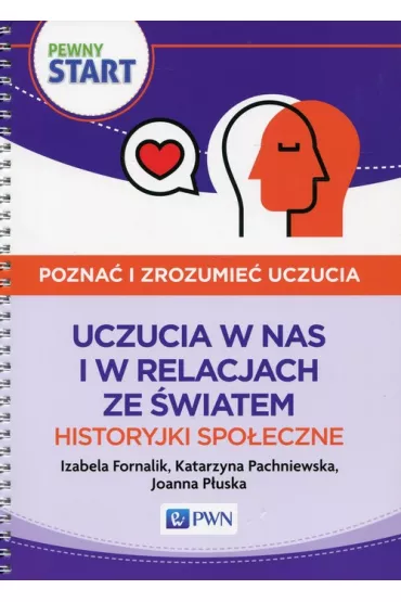 Pewny start. Pozna� i zrozumie� uczucia. Historyjki spo�eczne. Uczucia w nas i w relacjach ze �wiatem - Izabela Fornalik, Joanna  P�uska, Katarzyna Pachniewska