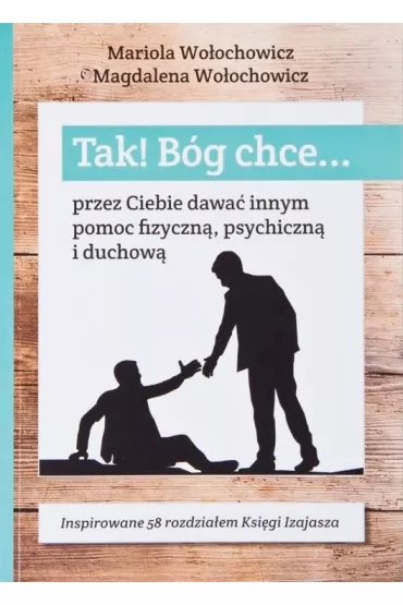 Tak! B�g chce T.6 Przez Ciebie dawa� innym pomoc.. - Mariola Wo�ochowicz, Magdalena Wo�ochowicz