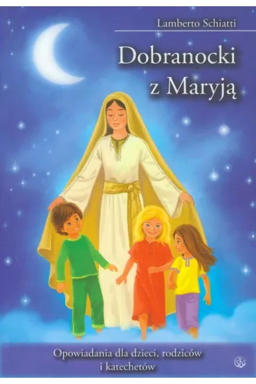 Dobranocki z Maryj. Opowiadania dla dzieci... - Schiatti Lamberto