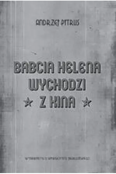 Babcia Helena wychodzi z kina. O do�wiadczeniu filmu - Andrzej Pitrus