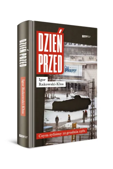 Dzie� przed. Czym �yli�my 12 grudnia 1981 - Igor Rakowski-K�os