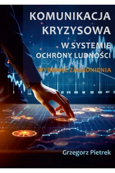 Komunikacja kryzysowa w systemie ochrony ludnoci. Wybrane zagadnienia - Grzegorz Pietrek
