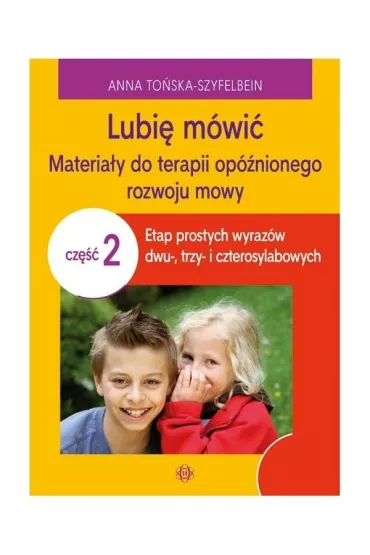 Lubi� m�wi� materia�y do terapii op�nionego rozwoju mowy cz�� 2 - Anna To�ska-Szyfelbein