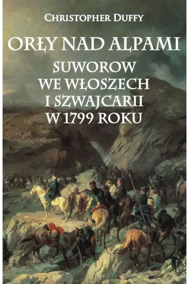 Or�y nad Alpami. Suworow we W�oszech i Szwajcarii w 1799 roku - Christopher Duffy