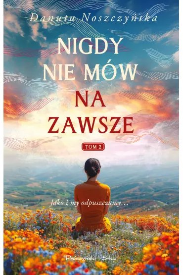 Nigdy nie m�w na zawsze. Tom 2 - Danuta Noszczy�ska