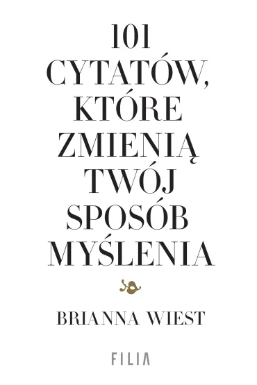 101 cytat�w, kt�re zmieni� tw�j spos�b my�lenia - Brianna  Wiest