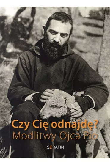 Czy Ci� odnajd�? Modlitwy Ojca Pio