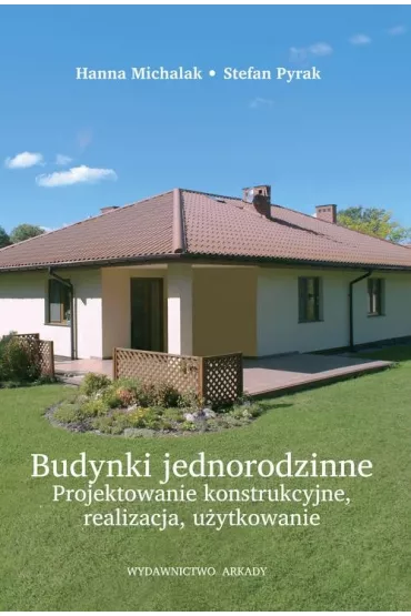 Budynki jednorodzinne. Projektowanie konstrukcyjne, realizacja, u�ytkowanie