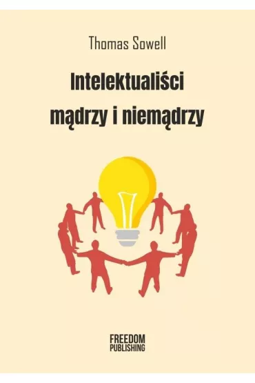 Intelektuali�ci m�drzy i niem�drzy - Thomas Sowell