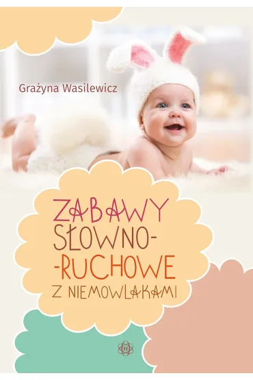 Zabawy s�owno ruchowe z niemowlakami - Gra�yna Wasilewicz