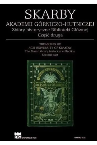 Skarby Akademii G�rniczo-Hutniczej. Zbiory historyczne Biblioteki G��wnej. Cz�� 2 - Jacek  Rzepczy�ski, Red Maria  Garczy�ska