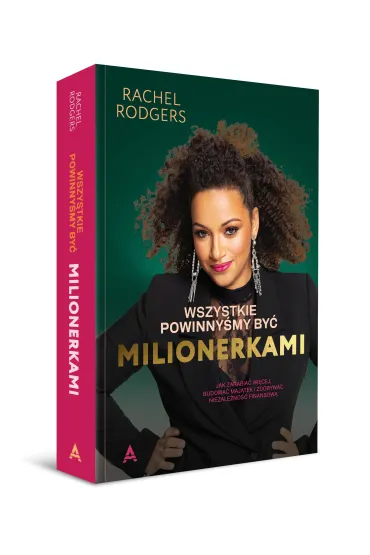 Wszystkie powinny�my by� milionerkami. Kobiecy przewodnik po zarabianiu, bogaceniu si� i zdobywaniu - Rachel  Rodgers