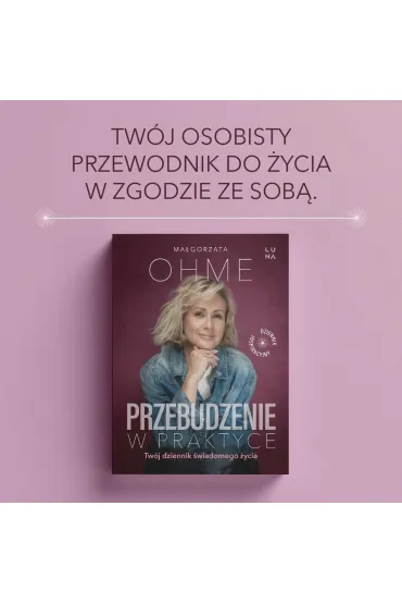 Przebudzenie w praktyce. Tw�j dziennik �wiadomego �ycia - Ma�gorzata Ohme