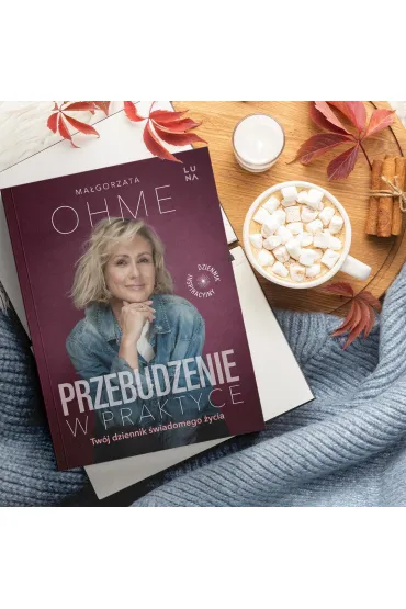 Przebudzenie w praktyce. Tw�j dziennik �wiadomego �ycia - Ma�gorzata Ohme