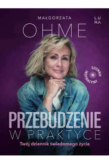 Przebudzenie w praktyce. Tw�j dziennik �wiadomego �ycia - Ma�gorzata Ohme