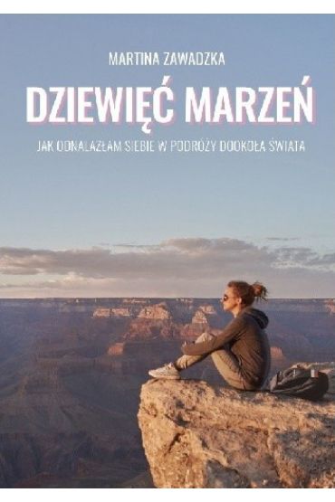 Dziewięć marzeń. Jak odnalazłam siebie w podróży dookoła świata