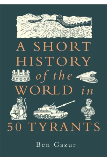 A Short History of the World in 50 Tyran - Ben  Gazur
