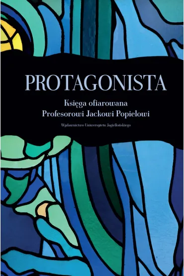 Protagonista. Ksi�ga ofiarowana Profesorowi Jackowi Popielowi