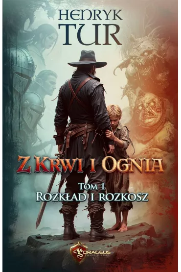 Rozk�ad i Rozkosz. Z Krwi i Ognia. Tom 1 - Henryk Tur