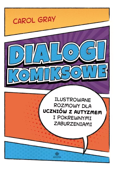 Dialogi komiksowe Ilustrowane rozmowy dla uczni�w z autyzmem i pokrewnymi zaburzeniami - Carol Gray