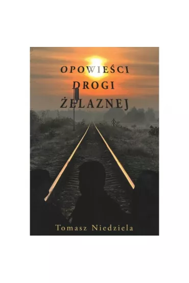 Opowie�ci drogi �elaznej - Tomasz Niedziela
