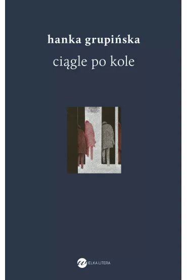 Ci�gle po kole. Rozmowy z �o�nierzami getta warszawskiego - Hanka Grupi�ska