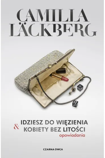 Idziesz do wi�zienia & Kobiety bez lito�ci. Opowiadania - Camilla L�ckberg