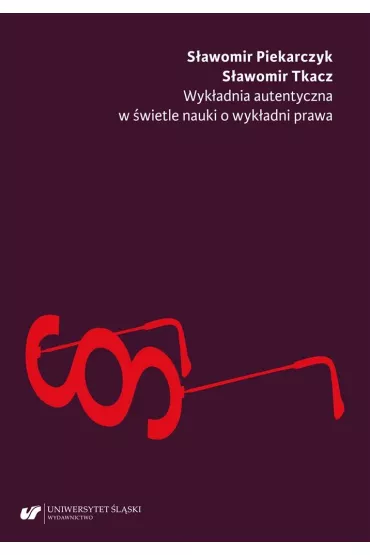 Wykadnia autentyczna w wietle nauki o wykadni.. - Sawomir Tkacz, Sawomir  Piekarczyk