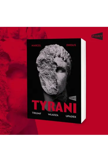Tyrani. Triumf, w�adza, upadek - Marcel  Dirsus